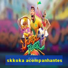 skkoka acompanhantes